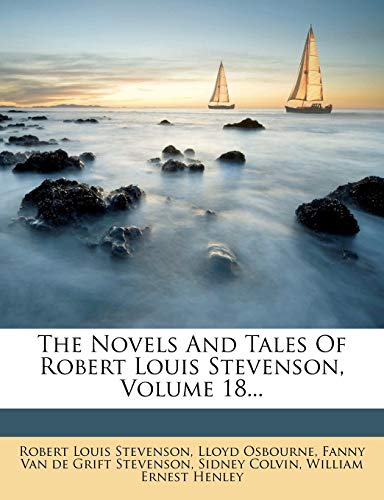 The Novels And Tales Of Robert Louis Stevenson, Volume 18... (9781276336321) by Stevenson, Robert Louis; Osbourne, Lloyd