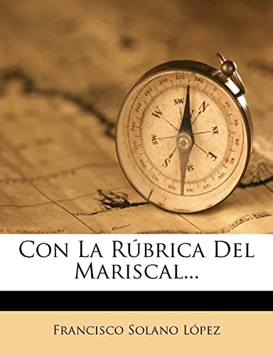 Con La RÃºbrica Del Mariscal... (Spanish Edition) (9781276438711) by LÃ³pez, Francisco Solano