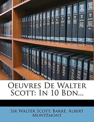 Oeuvres de Walter Scott: In 10 Bdn... (French Edition) (9781276655293) by Scott, Sir Walter; De Montemont, Albert Etienne