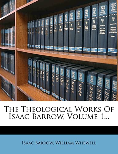The Theological Works Of Isaac Barrow, Volume 1... (9781276683319) by Barrow, Isaac; Whewell, William