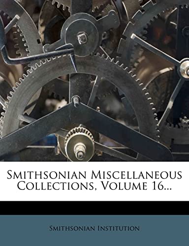 Smithsonian Miscellaneous Collections, Volume 16... (9781276686532) by Institution, Smithsonian