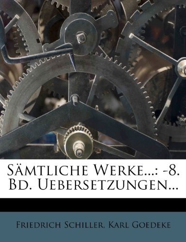 Samtliche Werke...: -8. Bd. Uebersetzungen... (German Edition) (9781276746304) by Schiller, Friedrich; Goedeke, Karl