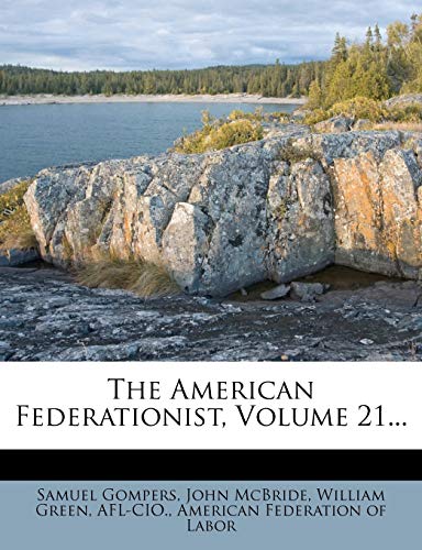 The American Federationist, Volume 21... (9781276768283) by Gompers, Samuel; McBride, John; Green, William