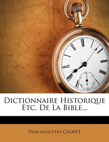 Dictionnaire Historique Etc. De La Bible... (French Edition) (9781276771047) by Calmet, Dom Augustin