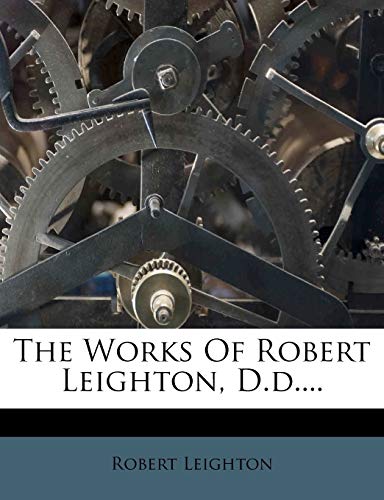 The Works Of Robert Leighton, D.d.... (9781276797825) by Leighton, Robert