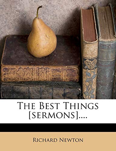 The Best Things [sermons].... (9781276858519) by Newton M.D., Consultant Paediatric Neurologist Richard