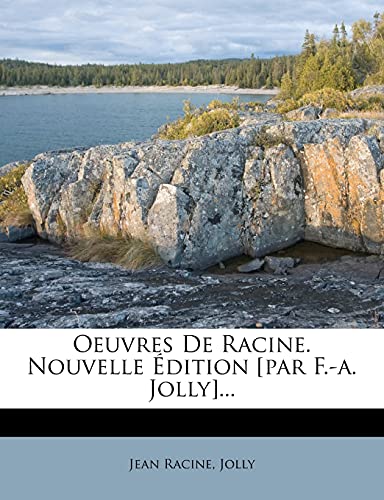 Oeuvres de Racine. Nouvelle Dition [Par F.-A. Jolly]... (French Edition) (9781276908313) by Racine, Jean Baptiste