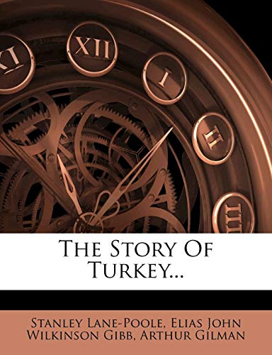 The Story Of Turkey... (9781276954945) by Lane-Poole, Stanley; Gilman, Arthur