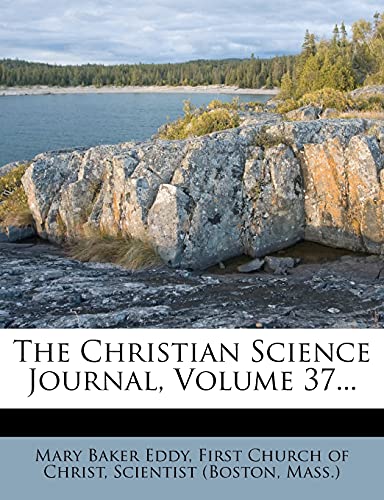 The Christian Science Journal, Volume 37... (9781276961554) by Eddy, Mary Baker; (Boston, Scientist