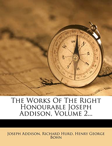 The Works Of The Right Honourable Joseph Addison, Volume 2... (9781276983303) by Addison, Joseph; Hurd, Richard