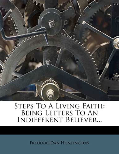 9781277034455: Steps To A Living Faith: Being Letters To An Indifferent Believer...