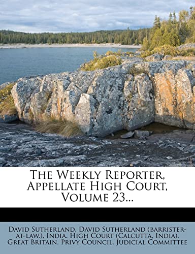 9781277041262: The Weekly Reporter, Appellate High Court, Volume 23...