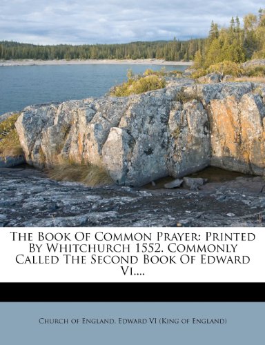 The Book Of Common Prayer: Printed By Whitchurch 1552. Commonly Called The Second Book Of Edward Vi.... (9781277078947) by England, Church Of