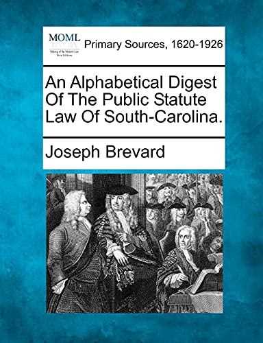 Stock image for An Alphabetical Digest Of The Public Statute Law Of South-Carolina. for sale by Lucky's Textbooks