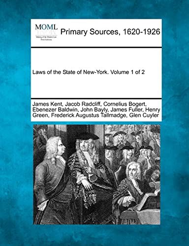 Laws of the State of New-York. Volume 1 of 2 (9781277094787) by Kent, James; Radcliff, Jacob; Bogert, Cornelius