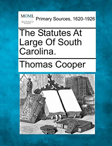 The Statutes At Large Of South Carolina. (9781277094916) by Cooper, Thomas