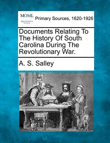 Documents Relating to the History of South Carolina During the Revolutionary War. (9781277098679) by Salley, A S