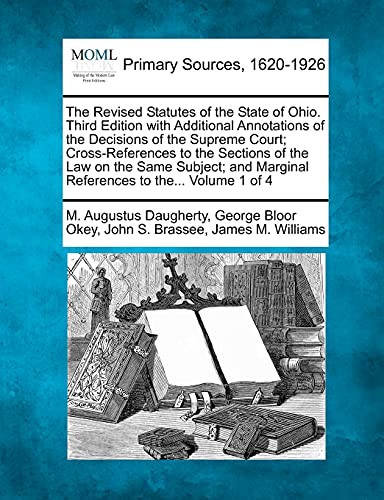 Beispielbild fr The Revised Statutes of the State of Ohio. Third Edition with Additional Annotations of the Decisions of the Supreme Court; Cross-References to the . Marginal References to the. Volume 1 of 4 zum Verkauf von Ergodebooks