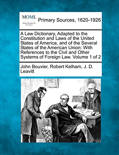 9781277104400: A Law Dictionary, Adapted to the Constitution and Laws of the United States of America, and of the Several States of the American Union: With ... Other Systems of Foreign Law. Volume 1 of 2