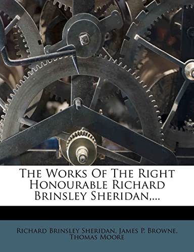 The Works of the Right Honourable Richard Brinsley Sheridan, ... (9781277108019) by Sheridan, Richard Brinsley; Moore, Thomas