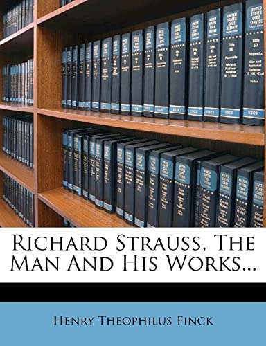 Richard Strauss, the Man and His Works... (9781277112627) by Finck, Henry Theophilus