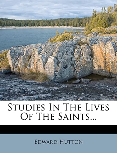 Studies In The Lives Of The Saints... (9781277152357) by Hutton, Edward