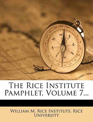 The Rice Institute Pamphlet, Volume 7... (9781277171235) by University, Rice