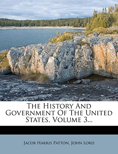 The History And Government Of The United States, Volume 3... (9781277172133) by Patton, Jacob Harris; Lord, John