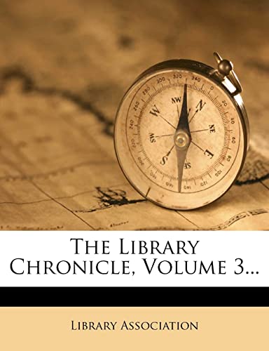 The Library Chronicle, Volume 3... (9781277287424) by Association, Library