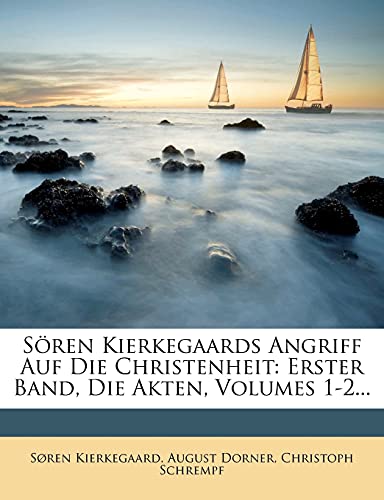 SÃ¶ren Kierkegaards Angriff Auf Die Christenheit: Erster Band, Die Akten, Volumes 1-2... (German Edition) (9781277331318) by Kierkegaard, SÃ¸ren; Dorner, August; Schrempf, Christoph