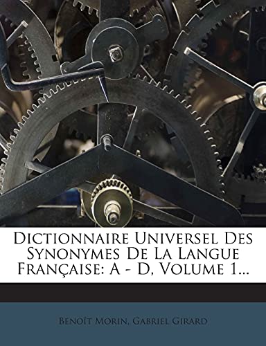 9781277338539: Dictionnaire Universel Des Synonymes de La Langue Francaise: A - D, Volume 1...