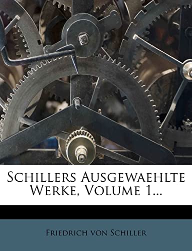 Schillers Ausgewaehlte Werke, Volume 1... (German Edition) (9781277364774) by Schiller, Friedrich Von