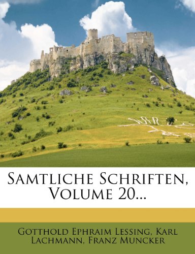 Samtliche Schriften, Volume 20... (German Edition) (9781277381405) by Lessing, Gotthold Ephraim; Lachmann, Karl; Muncker, Franz