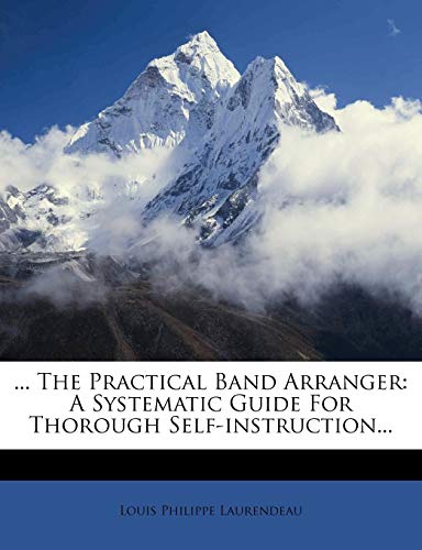 9781277387841: ... The Practical Band Arranger: A Systematic Guide For Thorough Self-instruction...