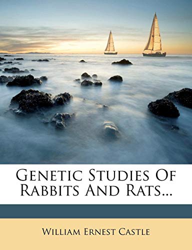 Genetic Studies Of Rabbits And Rats... (9781277436112) by Castle, William Ernest