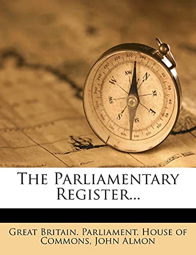 The Parliamentary Register... (9781277441277) by Almon, John