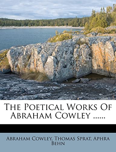 The Poetical Works Of Abraham Cowley ...... (9781277539431) by Cowley, Abraham; Sprat, Thomas; Behn, Aphra
