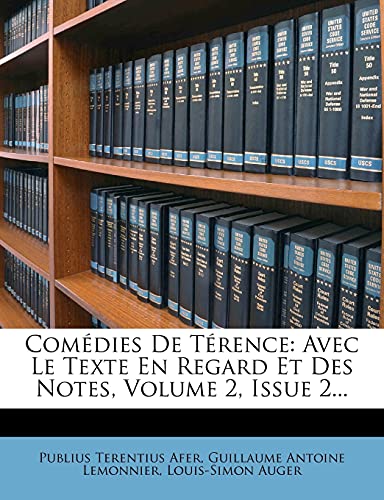 ComÃ©dies De TÃ©rence: Avec Le Texte En Regard Et Des Notes, Volume 2, Issue 2... (French Edition) (9781277586954) by Afer, Publius Terentius; Auger, Louis-Simon