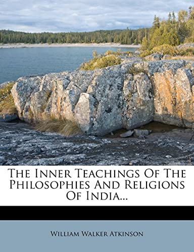 The Inner Teachings Of The Philosophies And Religions Of India... (9781277615807) by Atkinson, William Walker