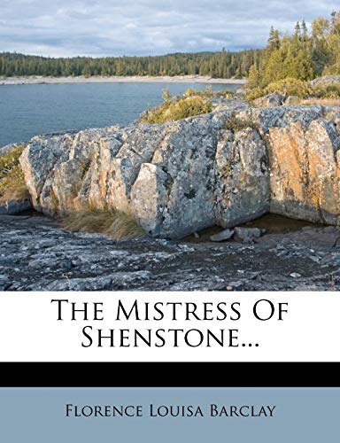 The Mistress Of Shenstone... (9781277650570) by Barclay, Florence Louisa