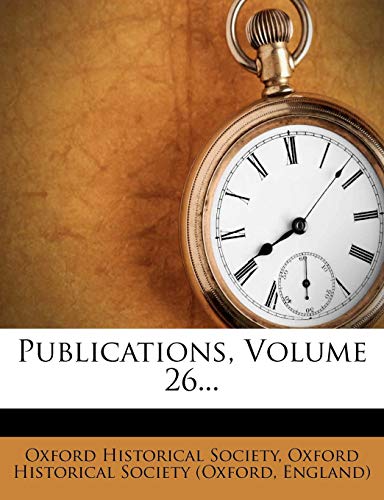 Publications, Volume 26... (9781277669619) by Society, Oxford Historical; England)