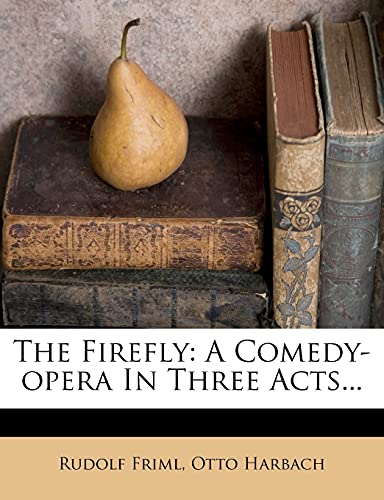 The Firefly: A Comedy-opera In Three Acts... (9781277680997) by Friml, Rudolf; Harbach, Otto