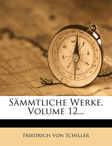 SÃ¤mmtliche Werke, Volume 12... (German Edition) (9781277694727) by Schiller, Friedrich Von