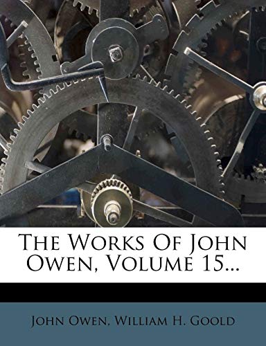 The Works Of John Owen, Volume 15... (9781277705324) by Owen, John