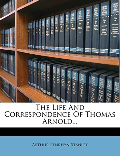 The Life And Correspondence Of Thomas Arnold... (9781277743791) by Stanley, Arthur Penrhyn