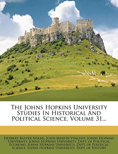 9781277778809: The Johns Hopkins University Studies in Historical and Political Science, Volume 31...