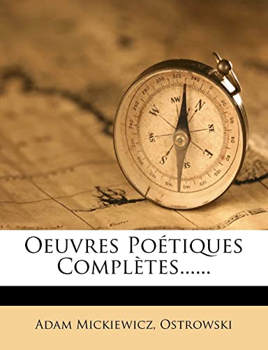 Oeuvres PoÃ©tiques ComplÃ¨tes...... (French Edition) (9781277783971) by Mickiewicz, Adam; Ostrowski