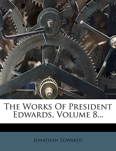 The Works Of President Edwards, Volume 8... (9781277811728) by Edwards, Jonathan