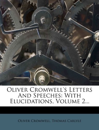 Oliver Cromwell's Letters And Speeches: With Elucidations, Volume 2... (9781277855494) by Cromwell, Oliver; Carlyle, Thomas