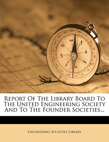 Report Of The Library Board To The United Engineering Society And To The Founder Societies... (9781278103020) by Library, Engineering Societies
